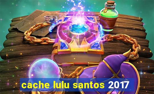 cache lulu santos 2017